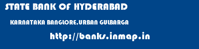 STATE BANK OF HYDERABAD  KARNATAKA BANGLORE,URBAN GULBARGA   banks information 